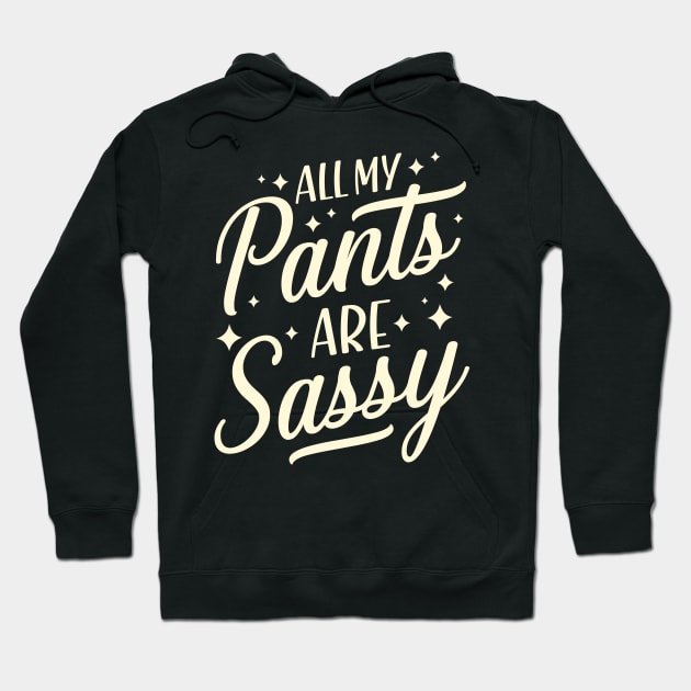 All my pants are sassy Hoodie by TheDesignDepot